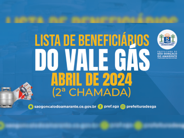 LISTA DOS BENEFICIÁRIOS DO VALE GÁS DO GOVERNO DO ESTADO - ABRIL DE 2024 (2ª CHAMADA)