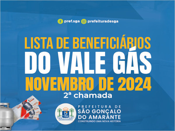 LISTA DOS BENEFICIÁRIOS DO VALE GÁS DO GOVERNO DO ESTADO - 2ª CHAMADA DE NOVEMBRO DE 2024